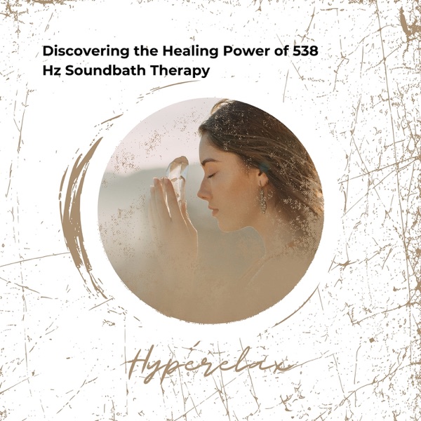 Discovering the Healing Power of 538 Hz Soundbath Therapy