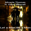 Let a Man Be a Man (Franklin D Mix) [feat. Dave Mascall] - Miracle Thomas