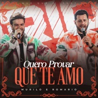 Quero Provar Que Te Amo (Que Que É Isso?, Ao Vivo) - Single - Murilo e Romario