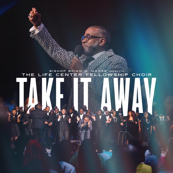 Album cover for Take it Away - Single by Bishop Brian D. Moore & The Life Center Fellowship Choir