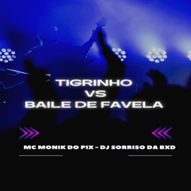 Tigrinho Vs Baile de Favela DJ SORRISO BXD & Mc Monik do pix