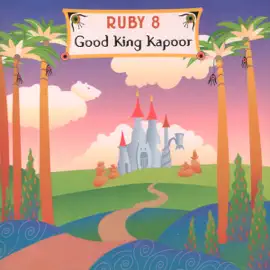 Ruby 8: Good King Kapoor!