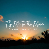 Fly Me To The Moon (Chill Sax House)