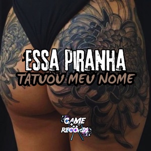 Essa Piranha Tatuou Meu Nome