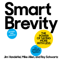 Smart Brevity (Revised and Updated) - Jim VandeHei, Mike Allen &amp; Roy Schwartz Cover Art