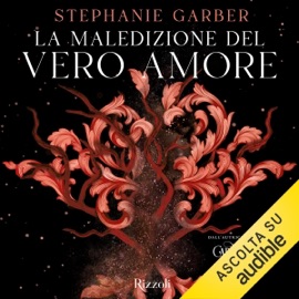La maledizione del vero amore: Once Upon a Broken Heart 3 - Stephanie Garber & Maria Concetta Scotto di Santillo - traduttore