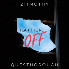 Tear the Roof Off (feat. Questhorough) 2timothy