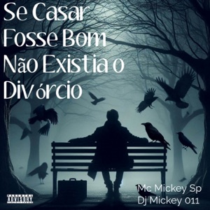 Se Casar Fosse Bom Não Existia o Divórcio (feat. Dj Mickey 011)