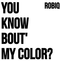 You know bout' my color? - Single - Robiq