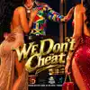 WE DON'T CHEAT