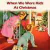 When We Were Kids At Christmas