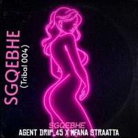 SGQEBHE (Tribal 004) - Single - Agent Drip_45 & Mfana Straatta