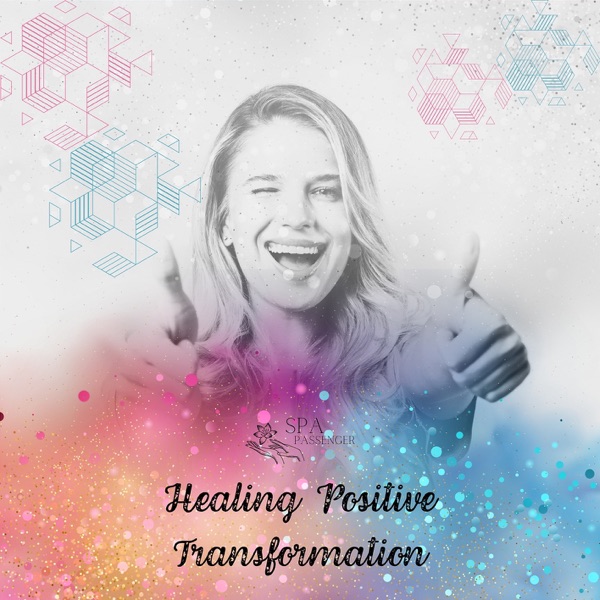 Healing Positive Transformation - EP