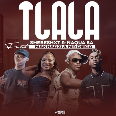 Tlala (feat. Makhadzi, Mr Diego & Naqua SA) - Single