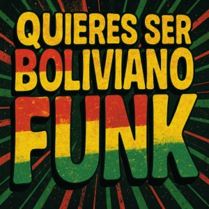 Quieres Ser Boliviano Funk - Single