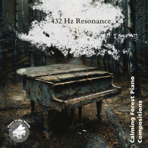 432 Hz Resonance: Calming Forest Piano Compositions