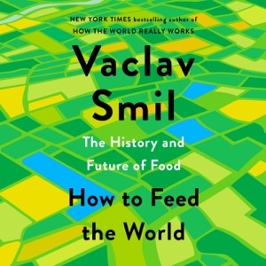 How to Feed the World: The History and Future of Food (Unabridged)