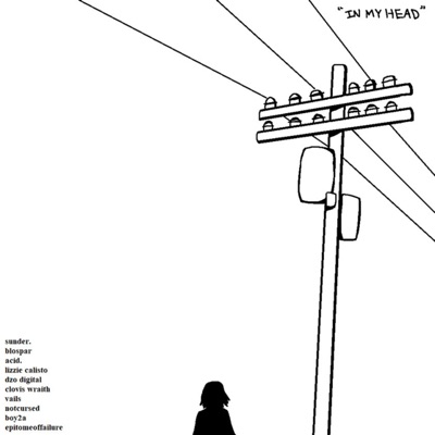 In My Head (feat. sunder., Blospar, Lizzie Calisto, DZO DIGITAL, Clovis Wraith, Vails, notcursed, Boy2A & epitomeoffailure) - Single