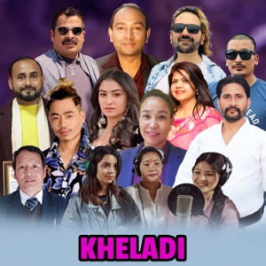 Kheladi (feat. Basanta Sapkota, BP Wagle, Rajya Rai Demin, Bishal Rai, Rudra Bohra, Priya Subedi, Rajani Rai, Tara Shrestha, Ganga Bista, Shushma Limbu & Deepa Tamang)