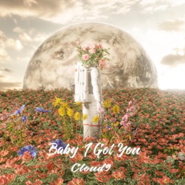 Baby I Got You Cloud9