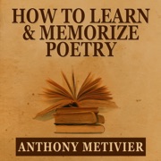 How to Learn & Memorize Poetry...Using a Memory Palace Specifically Designed for Memorizing Poetry: Magnetic Memory Series (Unabridged) - Anthony Metivier