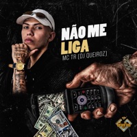 Não Me Liga - Single - Mc TR & Dj Queiroz