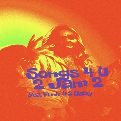 Songs 4 U 2 Jam 2 (Yea Funk U 2 Baby)