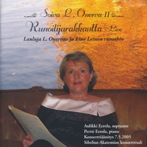 Soiva L. Onerva II - Runoilijarakkautta (Konserttiäänite Sibelius-Akatemian konserttisalissa 7.5.2005)