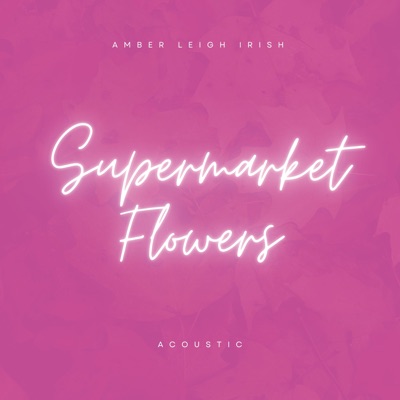 Supermarket Flowers (Acoustic) - Single