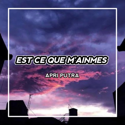 Apri Putra - EST CE QUE M'AINMES