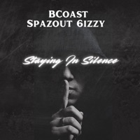 Staying In Silence (feat. Spazout 6izzy) - Single - BCoast