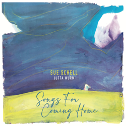 Songs for Coming Home - Sue Schell &amp; Jutta Wurm Cover Art