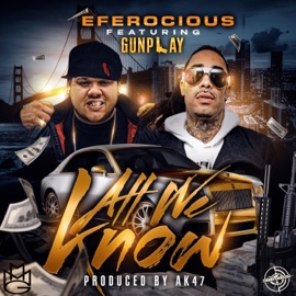 ALL WE KNOW (feat. GUNPLAY) E-Ferocious