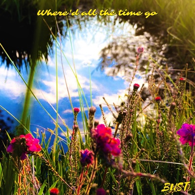 Where'd all the time go (feat. BUST) - Single