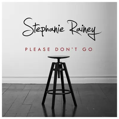Listen to Please Don't Go - Single by Stephanie Rainey