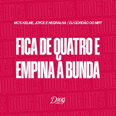 Fica de Quatro e Empina a Bunda (feat. Mc Joyce) - Single