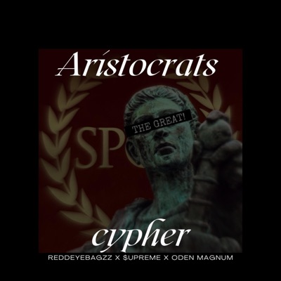 ARISTOCRATS CYPHER (feat. REDDEYEBAGZZ, $UPREME & ODEN MAGNUM) - Single