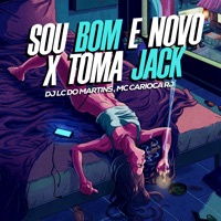 Sou Bom e Novo X Toma Jack - Single - DJ LC do Martins & MC CARIOCA RJ