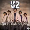 No Te Cambiaría