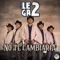 No te Cambiaría