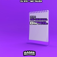 Fim de Semana Dificil - Single - DJ R15, MC Talibã & Game Records