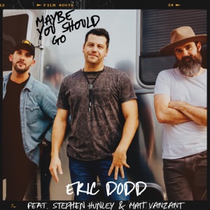 Maybe You Should Go (feat. Stephen Hunley & Matt VanZant) - Single