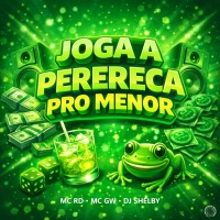 JOGA A PERERECA PRO MENOR - Single - DJ SHELBY ZO, Mc Rd & MC GW