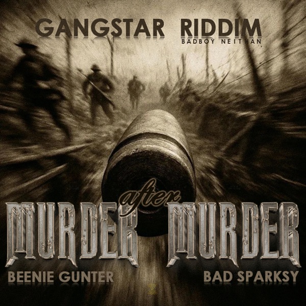 Murder after Murder (feat. Beenie Gunter, Bad Sparksy & Badboy Neithan) [Gangster Riddim]