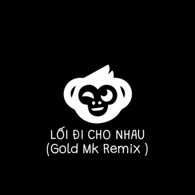 LỐI ĐI CHO NHAU (feat. Gold MK) [Gold Mk Remix] - Single