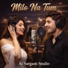 Ai Sargam Studio - Milo Na Tum
