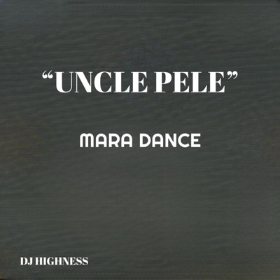 Uncle Pele Mara Dance - Single