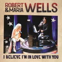 I Believe I'm In Love With You (feat. Rhapsody Lounge Orchestra) - Single - Robert Wells & Maria Wells