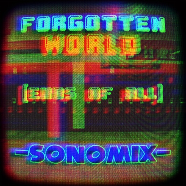 Forgotten World - Ends Of All - (SonoMix)