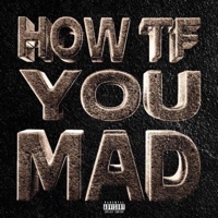 HOW TF YOU MAD (feat. 2gaudy & 637godwin) - Single - Mavah